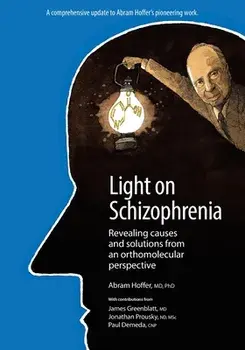 Light on Schizophrenia: Revealing Causes and Solutions From an Orthomolecular Perspective, Paperback/Abram Hoffer