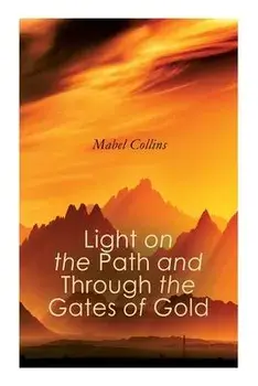 Light on the Path and Through the Gates of Gold: The Study of the Spiritual & Occult, Paperback/Mabel Collins