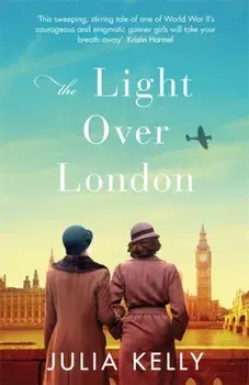 Light Over London. The most gripping and heartbreaking WW2 page-turner you need to read this year, Paperback/Julia Kelly