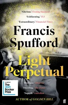 Light Perpetual. 'Heartbreaking . . . a boundlessly rich novel.' Telegraph, Main, Paperback/Francis (author) Spufford
