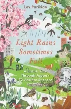 Light Rains Sometimes Fall. A British Year in Japan's 72 Seasons, Paperback/Lev Parikian