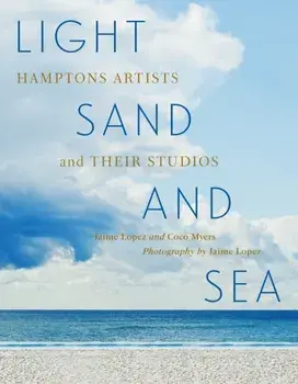 Light, Sand, and Sea. Hamptons Artists and Their Studios, Hardback/Coco Myers
