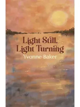 Light Still, Light Turning, Paperback/Yvonne Baker