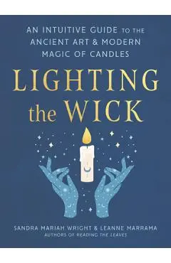 Lighting the Wick: An Intuitive Guide to the Ancient Art and Modern Magic of Candles - Sandra Mariah Wright