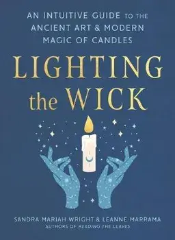 Lighting the Wick: An Intuitive Guide to the Ancient Art and Modern Magic of Candles, Paperback/Sandra Mariah Wright