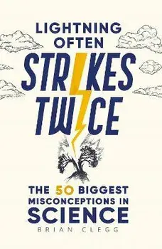 Lightning Often Strikes Twice. The 50 Biggest Misconceptions in Science, Hardback/Brian Clegg