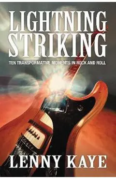 Lightning Striking: Ten Transformative Moments in Rock and Roll - Lenny Kaye