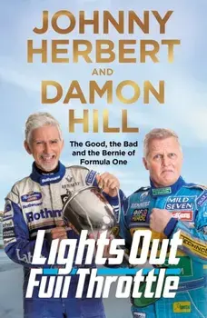 Lights Out, Full Throttle. The Good the Bad and the Bernie of Formula One, Hardback/Johnny Herbert