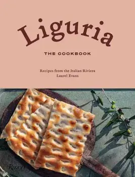 Liguria: The Cookbook. Recipes from the Italian Riviera, Hardback/Laurel Evans