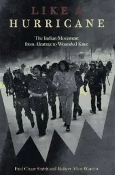 Like a Hurricane: The Indian Movement from Alcatraz to Wounded Knee, Paperback/Paul Chaat Smith