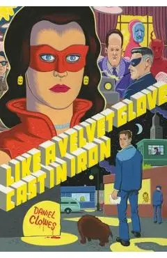 Like a Velvet Glove Cast in Iron - Daniel Clowes