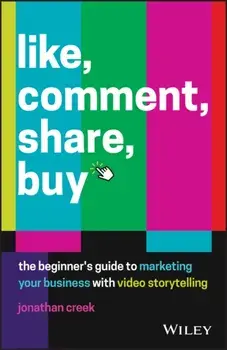 Like, Comment, Share, Buy. The beginner's guide to marketing your business with video storytelling, Paperback/Jonathan Creek