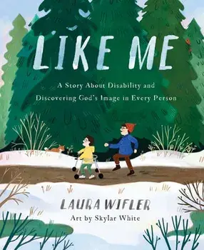 Like Me: A Story about Disability and Discovering God's Image in Every Person, Hardcover/Laura Wifler