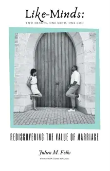 Like-Minds: Two Hearts, One Mind, One God: Rediscovering the Value of Marriage, Paperback/Julien M. Folks