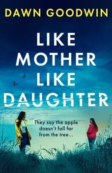 Like Mother, Like Daughter. An unputdownable, thought-provoking must-read thriller for summer 2024, Paperback/Dawn Goodwin