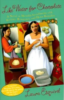 Like Water for Chocolate: A Novel in Monthly Installments with Recipes, Romances, and Home Remedies, Paperback/Laura Esquivel
