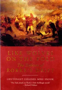 Like Wolves on the Fold: the Defence of Rorke's Drift. Revised ed., Paperback/Lieut. Col. Mike Snook