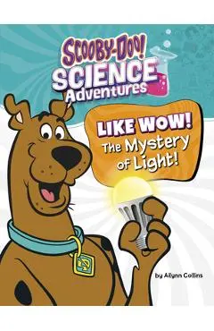 Like Wow! the Mystery of Light!: A Scooby-Doo! Science Adventure - Ailynn Collins