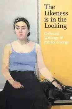 Likeness is in the Looking. Collected Writings of Patrick George, Paperback/Patrick George