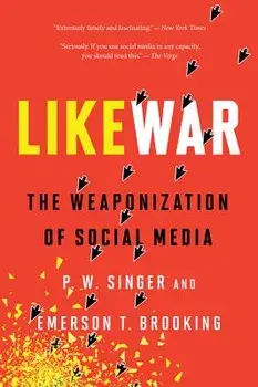 Likewar: The Weaponization of Social Media, Paperback/P. W. Singer