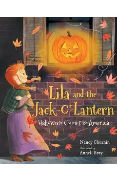 Lila and the Jack-O'-Lantern: Halloween Comes to America - Nancy Churnin