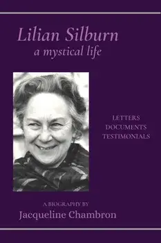Lilian Silburn, a Mystical Life: Letters, Documents, Testimonials: A Biography, Paperback/Jacqueline Chambron
