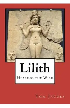Lilith: Healing the Wild - Tom Jacobs