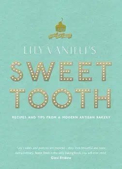 Lily Vanilli's Sweet Tooth. Recipes and Tips from a Modern Artisan Bakery, Hardback/Lily Jones