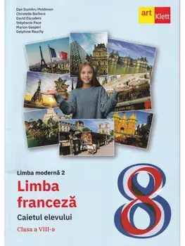Limba franceza. Caietul elevului Limba moderna 2. Clasa a VIII-a/Dan Dumitru Moldovan, Christelle Barbera, David Escudero, Stephanie Pace, Marion Gasperi, Delphine Rouchy