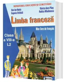 Limba franceza L2. Mon livre de francais. Clasa a VIII-a/Dan Ion Nasta, Eugenia Stratula, Viorica Aura Paus, Rodica Mladinescu