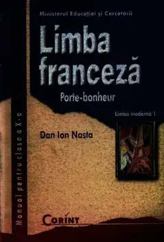 Limba franceza. Porte-bonheur. Limba moderna 1. Manual pentru clasa a X-a/Dan Ion Nasta