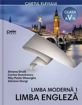 Limba moderna 1. Limba engleza. Caietul elevului. Clasa a V-a/Simona Drula, Corina Dumitrescu, Niky Paula Gheorghe, Adriana Giurgi