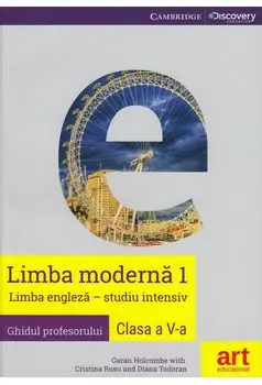 Limba moderna 1. Limba engleza - studiu intensiv. Ghidul profesorului. Clasa a V-a/Garan Holcombe, Cristina Rusu, Diana Todoran