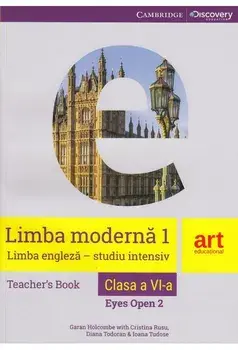Limba moderna 1. Limba engleza - studiu intensiv. Teacher`s book. Eyes open 2. Clasa a VI-a/Garan Holcombe, Cristina Rusu, Diana Todoran, Ioana Tudose