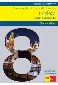 Limba moderna 1 - studiu intensiv. Engleza. Ghidul profesorului. Clasa a VIII-a/Garan Holcombe, Irina Spataru, Ioana Tudose