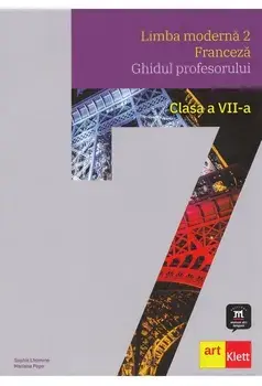 Limba moderna 2. Franceza. Ghidul profesorului. Clasa a VII-a/Sophie Lhomme, Mariana Popa