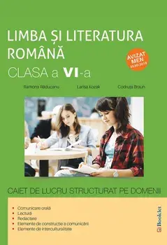 Limba si literatura romana. Caiet de lucru structurat pe domenii. Clasa a VI-a/Ramona Raducanu, Larisa Kozak, Codruta Braun