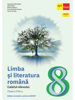 Limba si literatura romana. Caietul elevului. Clasa a VIII-a/Florentina Samihaian, Sofia Dobra, Monica Halaszi, Anca Davidoiu-Roman, Horia Corches