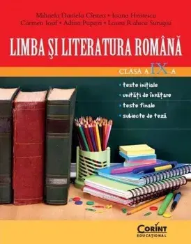 Limba si literatura romana. Clasa a IX-a/Mihaela Daniela Cirstea, Ioana Hristescu, Carmen Iosif, Adina Papazi, Laura Raluca Surugiu