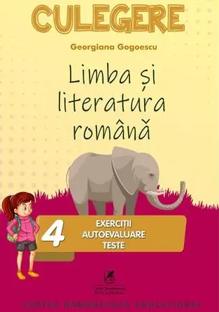 Limba si literatura romana. Culegere Clasa a IV-a | Georgiana Gogoescu