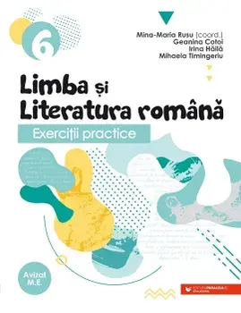 Limba si literatura romana. Exercitii practice. Clasa 6/Mina-Maria Rusu, Geanina Cotoi, Irina Haila, Mihaela Timingeriu