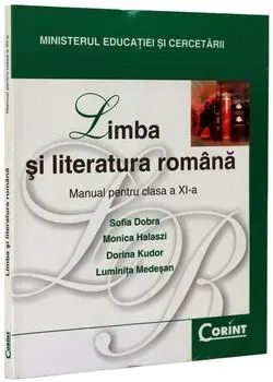Limba si literatura romana. Manual pentru clasa a XI-a/Sofia Dobra, Monica Halaszi, Dorina Kudor, Luminita Medesan