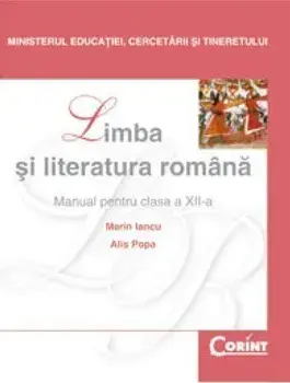 Limba si literatura romana. Manual pentru clasa a XII-a/Marian Iancu, Alis Popa
