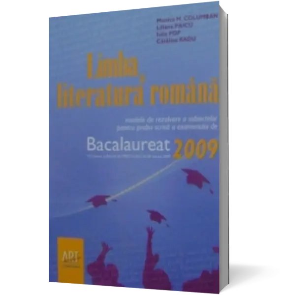 Limba si literatura romana : Modele de rezolvare a subiectelor pentru proba scrisa a examenului de bacalaureat 2009