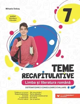 Limba si literatura romana. Sistematizare, consolidare, evaluare. Clasa 7. Editia a 2-a/Mihaela Dobos