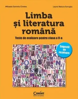 Limba si literatura romana. Teste de evaluare pentru clasa a V-a/Mihaela Daniela Cirstea, Laura Raluca Surugiu