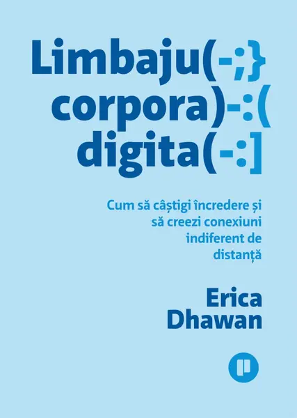 Limbajul corporal digital. Cum să câştigi încredere şi să creezi conexiuni indiferent de distanţă