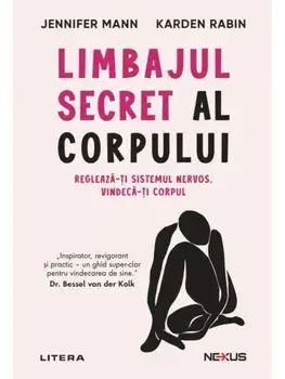 Limbajul secret al corpului. Regleaza-ti sistemul nervos. Vindeca-ti corpul/Jennifer Mann, Karden Rabin