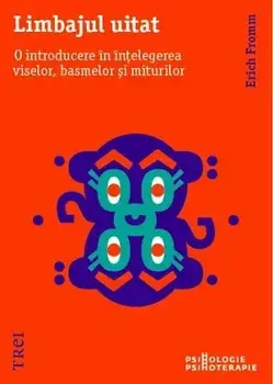 Limbajul uitat. O introducere in intelegerea viselor, basmelor si miturilor/Erich Fromm
