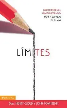 Limites: Cuando Decir si, Cuando Decir no, Tome El Control de Su Vida/Henry Cloud